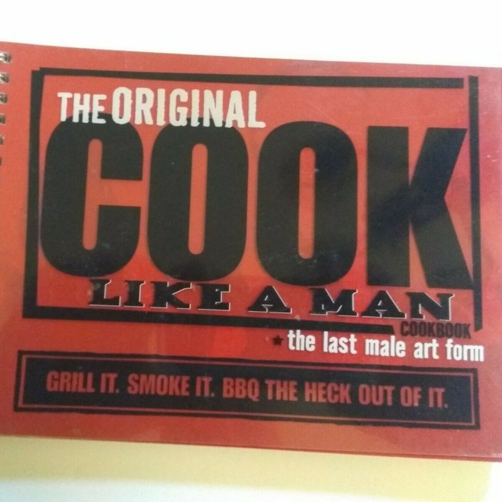 The Original Cook Like A Man Cookbook